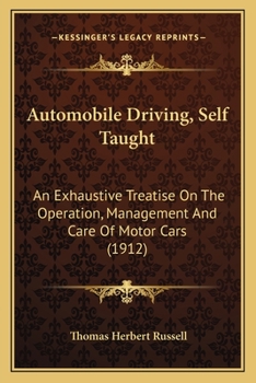 Paperback Automobile Driving, Self Taught: An Exhaustive Treatise On The Operation, Management And Care Of Motor Cars (1912) Book