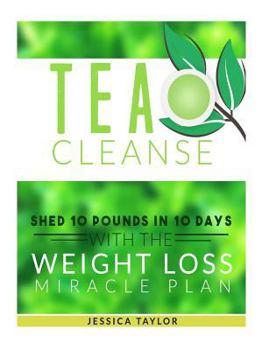 Paperback Tea Cleanse: Shed 10 Pounds in 10 Days with the Weight Loss Miracle Plan Book