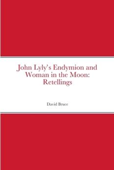 Paperback Lyly's Endymion and Woman in the Moon: Retellings Book