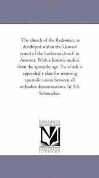 Paperback The Church of the Redeemer, as Developed Within the General Synod of the Lutheran Church in America. with a Historic Outline from the Apostolic Age. T Book