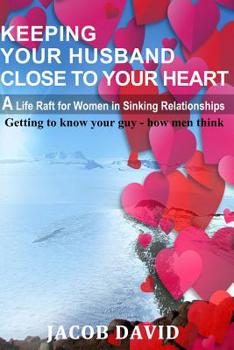 Paperback Keeping Your Husband Close to Your Heart: Getting to know your guy - How Men Think Book