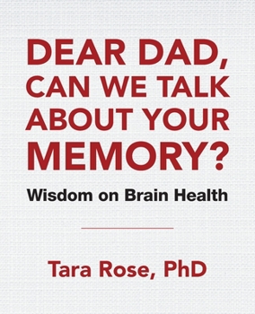 Paperback Dear Dad, Can We Talk About Your Memory?: Wisdom on Brain Health Book