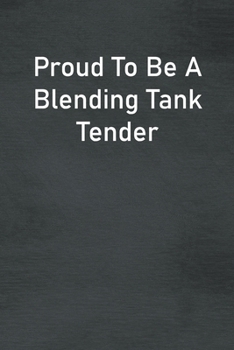 Proud To Be A Blending Tank Tender: Lined Notebook For Men, Women And Co Workers
