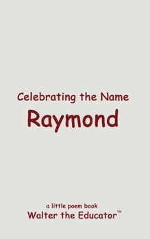 Celebrating the Name Raymond (The Poetry of First Names Book)