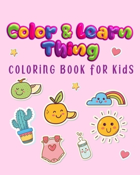 Paperback Color and Learn thing Coloring Book for Kids: for Toddlers, Kids Ages 3-6, Early Learning, Preschool and Kindergarten Book