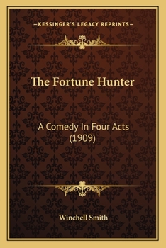 Paperback The Fortune Hunter: A Comedy In Four Acts (1909) Book