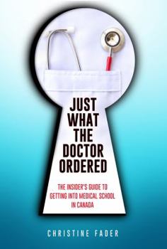 Paperback Just What the Doctor Ordered: The Insider's Guide to Getting Into Medical School in Canada Book