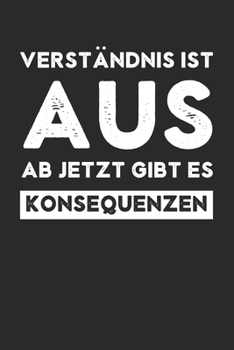 Paperback Verst?ndnis ist aus, ab jetzt gibt es Konsequenzen: Punkteraster Notizbuch mit 120 Seiten. Lustiger Spruch mit viel Humor und Witz. Die Aussage ist so [German] Book