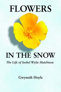 Paperback Flowers in the Snow: The Life of Isobel Wylie Hutchison Book