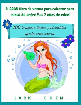 El GRAN libro de sirenas para colorear para niñas de entre 5 a 7 años de edad: 200 imágenes lindas y divertidas que tu niña amará