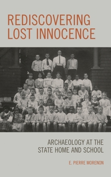 Hardcover Rediscovering Lost Innocence: Archaeology at the State Home and School Book