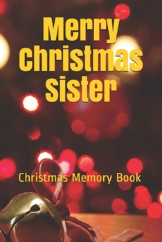 Merry Christmas Sister: Lined Notebook / Journal Gift / 120 Pages 6*9 Christmas Memory Gift Book