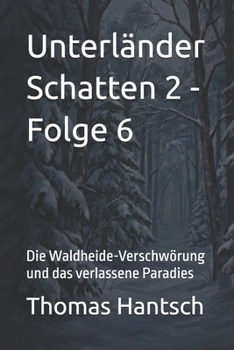 Unterländer Schatten 2 - Folge 6: Die Waldheide-Verschwörung und das verlassene Paradies (German Edition)