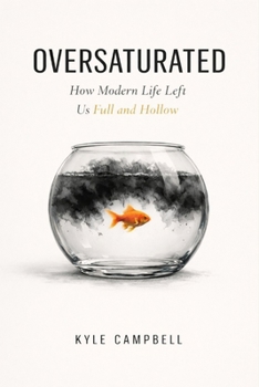 Paperback Oversaturated: How Modern Life Left Us Full and Hollow Book