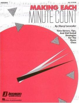 Paperback Making Each Minute Count: Time-Savers, Tips, and Kid-Tested Strategies for the Music Class Book