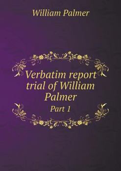 Paperback Verbatim report trial of William Palmer Part 1 Book