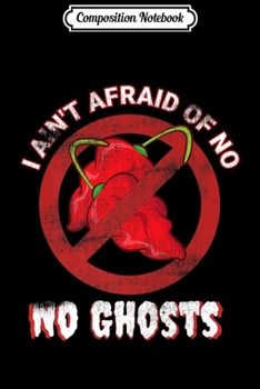 Paperback Composition Notebook: Funny Unique I Ain't Afraid of No Ghosts Chili Head Men Gift Premium Journal/Notebook Blank Lined Ruled 6x9 100 Pages Book