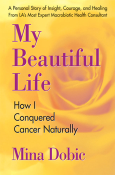 Paperback My Beautiful Life: How I Conquered Cancer Naturally Book