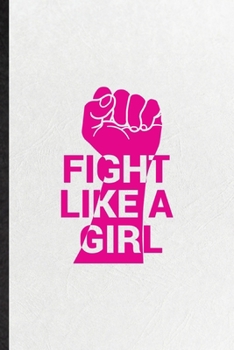 Paperback Fight Like A Girl: Funny Blank Lined Notebook/ Journal For Women Feminist, Girl Power Equality, Inspirational Saying Unique Special Birth Book