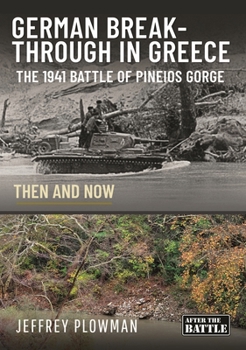 Hardcover German Breakthrough in Greece: The 1941 Battle of Pineios Gorge - Then and Now Book