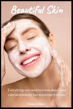 Paperback Beatiful Skin: Everything you need to know about skin care and nobody has explained it to you Book