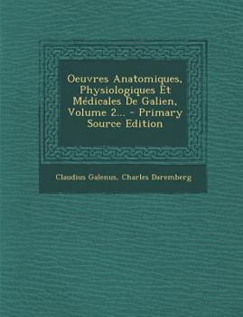 Oeuvres Anatomiques, Physiologiques Et Médicales De Galien, Volume 2...