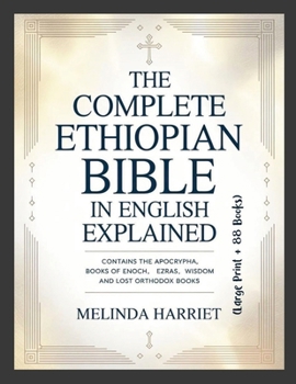 The Complete Ethiopian Bible in English Explained (Large Print + 88 Books): Contains the Apocrypha, Books of Enoch, Ezras, Wisdom and Lost Orthodox Books