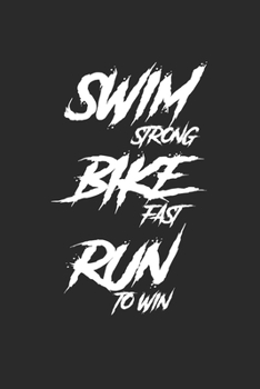 SWIM STRONG BIKE FAST RUN TO WIN: Notebook Triathlon Notizbuch kariert Triathlet Planer Journal 6x9 karo