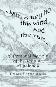 Paperback With a Hey Ho the Wind and the Rain ..: A Personal Memoir of the Scottish Highlands Book