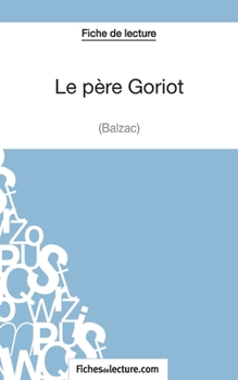 Paperback Le père Goriot de Balzac (Fiche de lecture): Analyse complète de l'oeuvre [French] Book