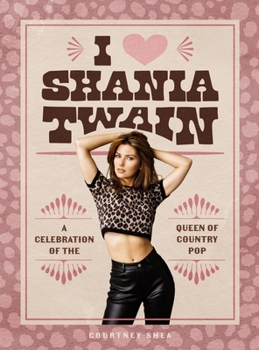 Hardcover I Heart Shania Twain: A Celebration of the Queen of Country Pop Book