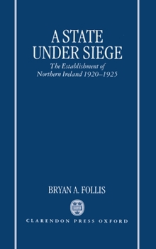Hardcover A State Under Siege: The Establishment of Northern Ireland, 1920-1925 Book