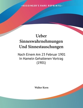 Paperback Ueber Sinneswahrnehmungen Und Sinnestauschungen: Nach Einem Am 23 Februar 1901 In Hameln Gehaltenen Vortrag (1901) [German] Book