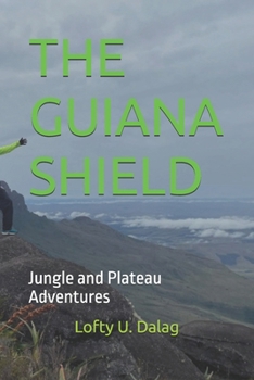 THE GUIANA SHIELD: Jungle and Plateau Adventures