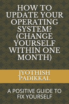 Paperback How to Update Your Operating System? (Change Yourself Within One Month): A Positive Guide to Fix Yourself Book