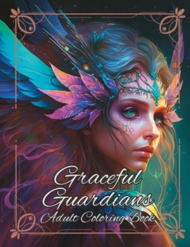 Paperback Graceful Guardians Adult Coloring Book: An Enchanting Adult Coloring Book Featuring Beautiful Fairies, Intricate Designs, and Relaxing Patterns for St Book