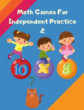 Paperback Math Games For Independent Practice 2: Every Day Math Practice, Mastering Essential Math Skills PROBLEM SOLVING, The School Study Guide (Mastering Ess Book