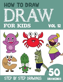 Paperback How to Draw for Kids: 50 Cute Step By Step Drawings (Vol 12) Book
