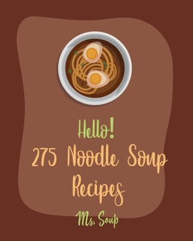 Paperback Hello! 275 Noodle Soup Recipes: Best Noodle Soup Cookbook Ever For Beginners [Book 1] Book