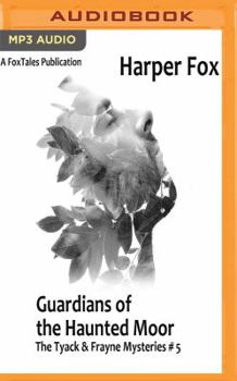 Guardians of the Haunted Moor - Book #5 of the Tyack & Frayne