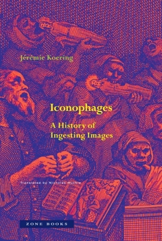 Hardcover Iconophages: A History of Ingesting Images Book