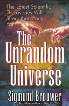 Paperback The Unrandom Universe: The Latest Scientific Discoveries Will Strengthen Your Faith Book