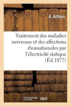 Paperback Traitement Des Maladies Nerveuses Et Des Affections Rhumatismales Par l'Électricité Statique [French] Book