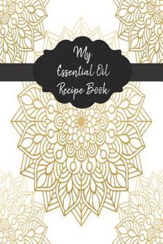 Paperback My Essential Oil Recipe Book: Record Your Favorite Aromatherapy Blends Gold Mandala Book