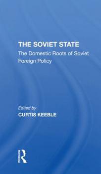 Paperback The Soviet State: The Domestic Roots of Soviet Foreign Policy Book