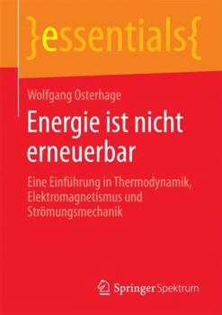 Paperback Energie Ist Nicht Erneuerbar: Eine Einführung in Thermodynamik, Elektromagnetismus Und Strömungsmechanik [German] Book