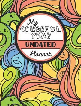 Paperback My Colorful Year Undated Planner: Meditative Coloring Book One Year Planner -- Daily, Weekly and Monthly with 60+ Coloring Pages! Book