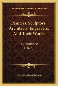 Paperback Painters, Sculptors, Architects, Engravers, And Their Works: A Handbook (1874) Book