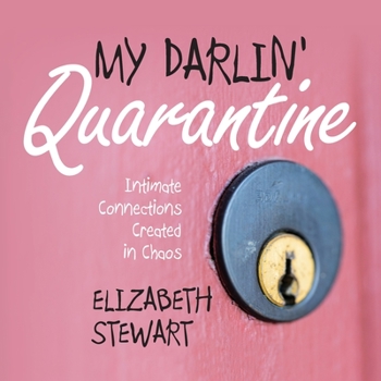 Paperback My Darlin' Quarantine: Intimate Connections Created in Chaos Book