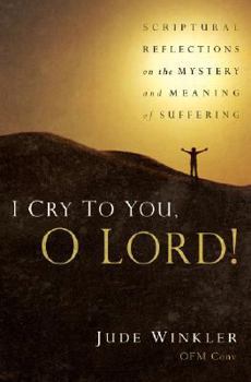 Paperback I Cry to You, O Lord!: Scriptural Reflections on the Mystery and Meaning of Suffering Book